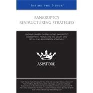 Bankruptcy Restructuring Strategies : Leading Lawyers on Evaluating Bankruptcy Alternatives, Protecting the Client, and Developing Negotiation Strategies (Inside the Minds) by Meyers, Todd C., 9780314195531