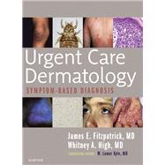 Urgent Care Dermatology by Fitzpatrick, James E., M.D.; High, Whitney A., M.D.; Kyle, W. Lamar, M.D., 9780323485531