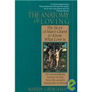 The Anatomy of Loving The Story of Man's Quest to Know What Love Is by BERGMANN, MARTIN S., 9780449905531