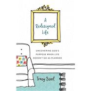 A Redesigned Life by Steel, Tracy; White, Dana, 9780800735531
