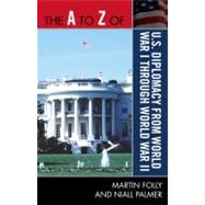 The a to Z of U.s. Diplomacy from World War I Through World War II by Folly, Martin; Palmer, Niall, 9780810875531