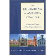 The Churching Of America, 1776-2005 by Finke, Roger; Stark, Rodney, 9780813535531