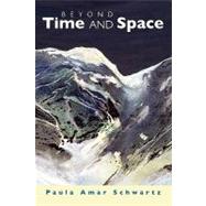 Beyond Time and Space by Schwartz, Paula Amar, 9781439215531
