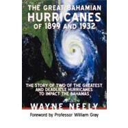 The Great Bahamian Hurricanes of 1899 and 1932: The Story of Two of the Greatest and Deadliest Hurricanes to Impact the Bahamas by Neely, Wayne, 9781475925531