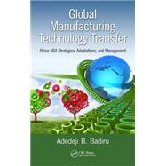 Global Manufacturing Technology Transfer: Africa-USA Strategies, Adaptations, and Management by Badiru; Adedeji B., 9781482235531