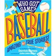 Who Got Game?: Baseball Amazing but True Stories! by D. Barnes, Derrick; Bajet, John John, 9781523505531