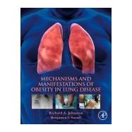 Mechanisms and Manifestations of Obesity in Lung Disease by Johnston, Richard A.; Suratt, Benjamin T., 9780128135532