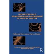 Understanding Boundaries and Containment in Clinical Practice by Brown, Rebecca; Stobart, Karen, 9780367105532