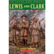 Lewis & Clark (In Their Own Words) by Sullivan, George, 9780439095532