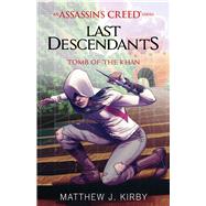 Tomb of the Khan (Last Descendants: An Assassin's Creed Novel Series #2) by Kirby, Matthew J., 9780545855532