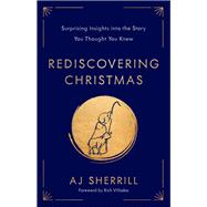 Rediscovering Christmas Surprising Insights into the Story You Thought You Knew by Sherrill, AJ; Villodas, Rich, 9780593445532