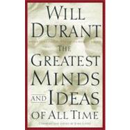 The Greatest Minds and Ideas of All Time by Durant, Will, 9780743235532