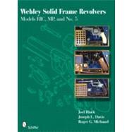 Webley Solid Frame Cartridge Revolvers: RICs, MPs, and No. 5s by Black, Joel, 9780764335532