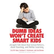 Dumb Ideas Won't Create Smart Kids by Haas, Eric M.; Fischman, Gustavo E.; Brewer, Joe; Lakoff, George, 9780807755532