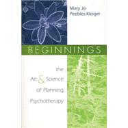 Beginnings: The Art and Science of Planning Psychotherapy by Peebles-Kleiger; Mary Jo, 9781138005532