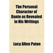 The Personal Character of Dante As Revealed in His Writings by Paton, Lucy Allen, 9781154465532