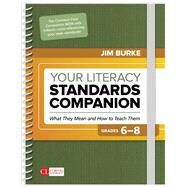 Your Literacy Standards Companion, Grades 6-8 by Burke, Jim, 9781506385532