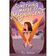Something Maybe Magnificent by Toalson, R.L., 9781665925532