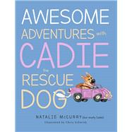 Awesome Adventures With Cadie the Rescue Dog by McCurry, Natalie K.; McCurry, Cadie; Schwink, Chris, 9781667835532