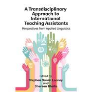 A Transdisciplinary Approach to International Teaching Assistants by Looney, Stephen Daniel; Bhalla, Shereen, 9781788925532