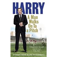 A Man Walks on to a Pitch Stories from a Life in Football by Redknapp, Harry, 9780091955533