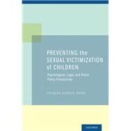 Preventing the Sexual Victimization of Children Psychological, Legal, and Public Policy Perspectives by Ewing, Charles Patrick, 9780199895533