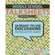 Middle School Talksheets : 50 Ready-to-Use Discussions on the Life of Christ by Terry Linhart, 9780310285533