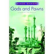 Gods and Pawns by Baker, Kage, 9780765315533