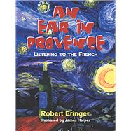 An Ear in Provence Listening to the French by Eringer, Robert, 9780910155533
