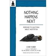 Nothing Happens Next Responses to Questions About Meditation by Huber, Cheri; Shiver, June, 9780963625533