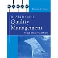 Health Care Quality Management Tools and Applications by Ross, Thomas K., 9781118505533