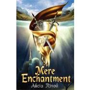 Mere Enchantment by Rivoli, Alicia, 9781475145533