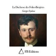La Duchesse Des Folies-bergeres by Feydeau, Georges; FB Editions, 9781508425533