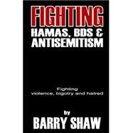Fighting Hamas, Bds and Anti-semitism by Shaw, Barry, 9781508595533