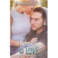 Hard to Love by Briscoe, Laramie, 9781523345533