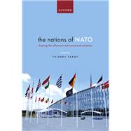The Nations of NATO Shaping the Alliance's Relevance and Cohesion by Tardy, Thierry, 9780192855534