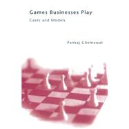 Games Businesses Play Cases and Models by Ghemawat, Pankaj, 9780262525534