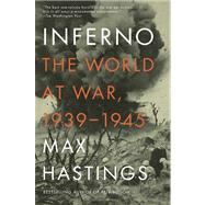Inferno The World at War, 1939-1945 by HASTINGS, MAX, 9780307475534