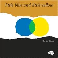 Little Blue and Little Yellow by Lionni, Leo, 9780399555534