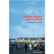 British Asians and Football: Culture, Identity, Exclusion by Burdsey; Daniel, 9780415455534