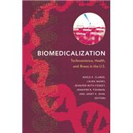 Biomedicalization by Clarke, Adele E.; Mamo, Laura; Fosket, Jennifer Ruth; Fishman, Jennifer R.; Shim, Janet K., 9780822345534