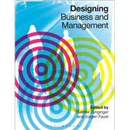 Designing Business and Management by Junginger, Sabine; Faust, Jrgen, 9780857855534