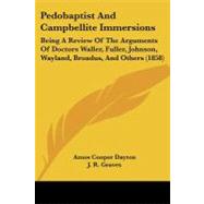 Pedobaptist and Campbellite Immersions : Being A Review of the Arguments of Doctors Waller, Fuller, Johnson, Wayland, Broadus, and Others (1858) by Dayton, Amos Cooper; Graves, J. R., 9781104255534
