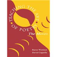 Teaching the Art of Poetry: The Moves by Wormser,Baron, 9781138465534
