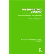 Interpreting Legend Pbdirect: Danish Storytellers and their Repertoires by Tangherlini; Timothy R., 9781138845534