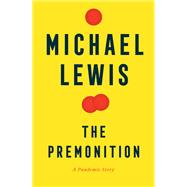 The Premonition A Pandemic Story by Lewis, Michael, 9781324035534