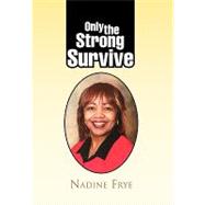 Only the Strong Survive by Frye, Nadine, 9781441545534