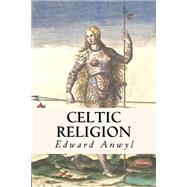 Celtic Religion by Anwyl, Edward, 9781505755534