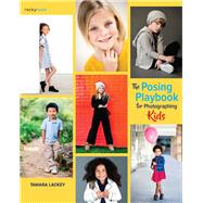 The Posing Playbook for Photographing Kids by Lackey, Tamara; McNally, Joe, 9781681985534