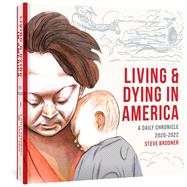Living & Dying in America A Daily Chronicle 2020-2022 by Brodner, Steve; Sorel, Edward, 9781683965534
